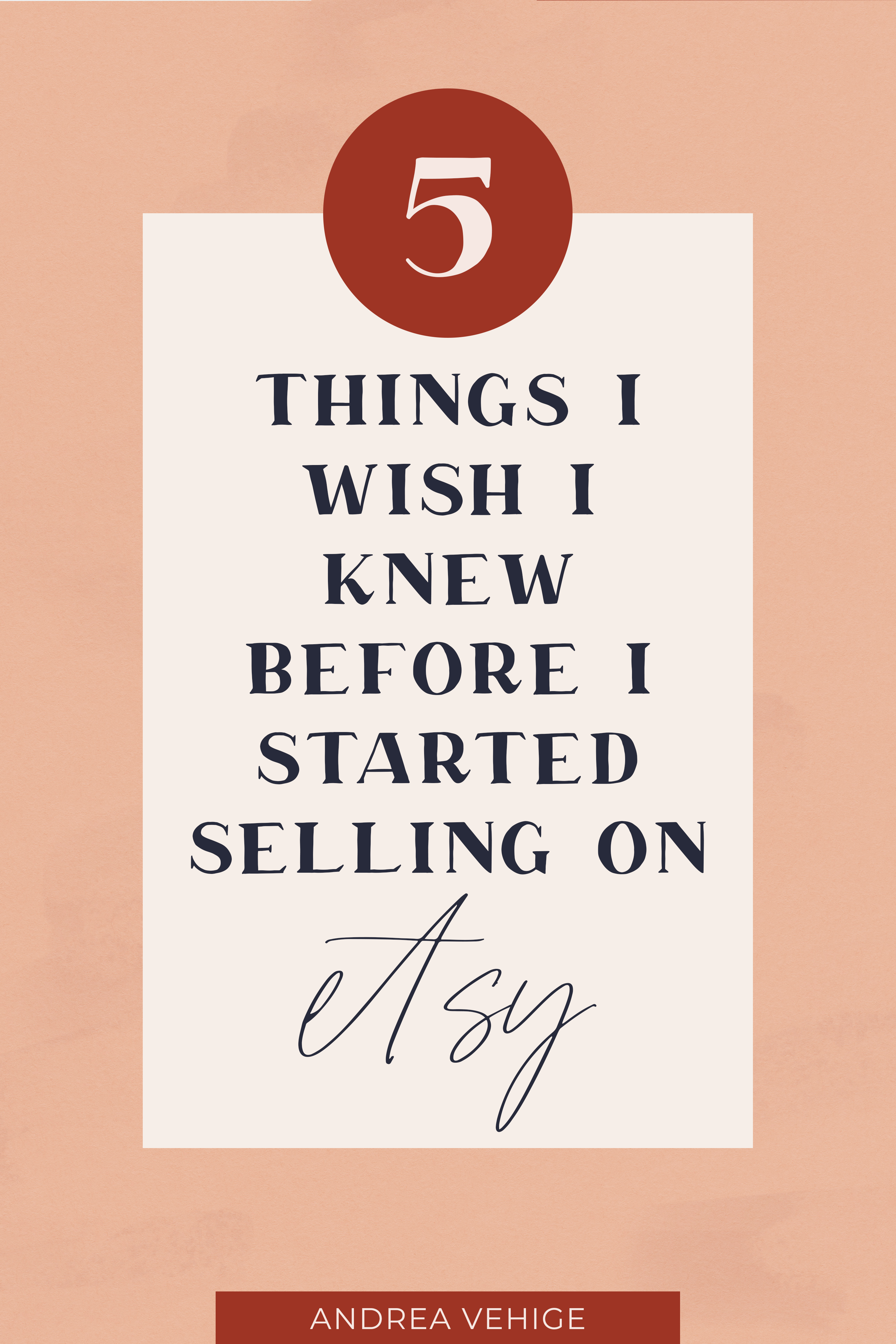 Graphic that reads 5 Things I Wish I Knew Before I Started Selling on Etsy